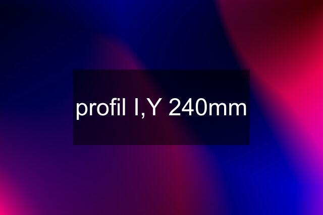 profil I,Y 240mm