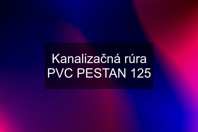 Kanalizačná rúra PVC PESTAN 125