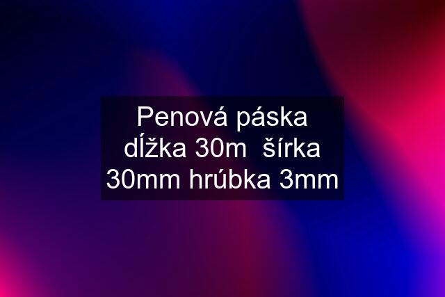 Penová páska dĺžka 30m  šírka 30mm hrúbka 3mm