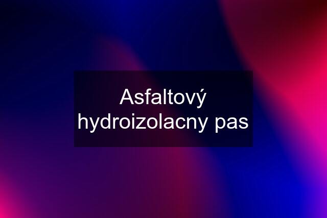 Asfaltový hydroizolacny pas