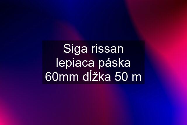 Siga rissan lepiaca páska 60mm dĺžka 50 m