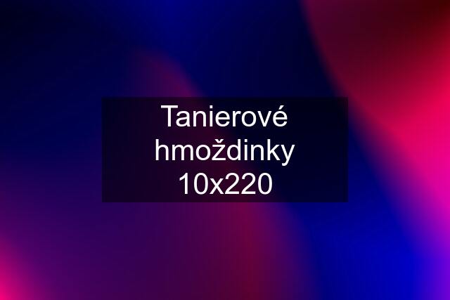 Tanierové hmoždinky 10x220