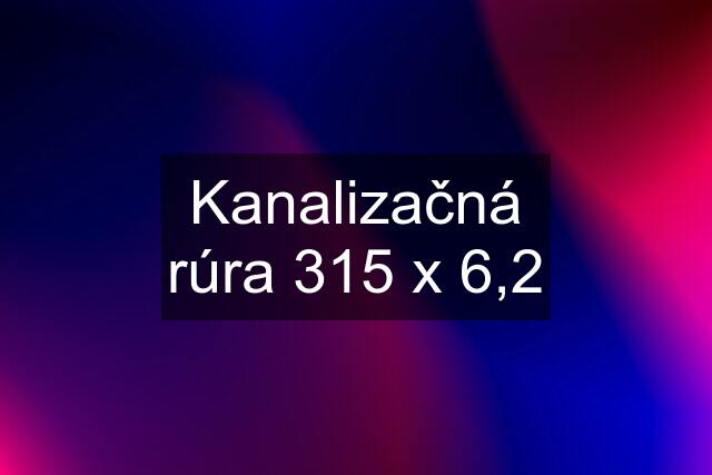 Kanalizačná rúra 315 x 6,2