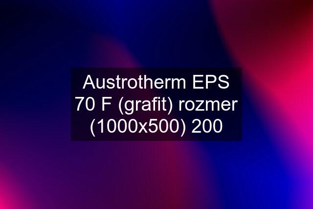 Austrotherm EPS 70 F (grafit) rozmer (1000x500) 200