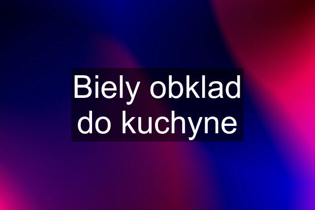 Biely obklad do kuchyne