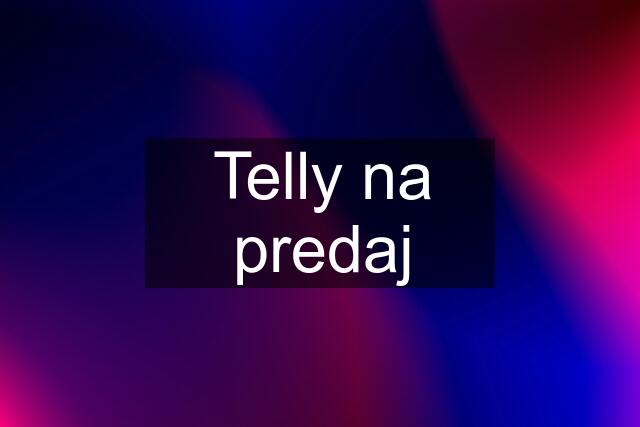 Telly na predaj