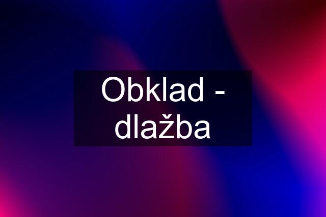 Obklad - dlažba