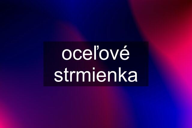 oceľové strmienka