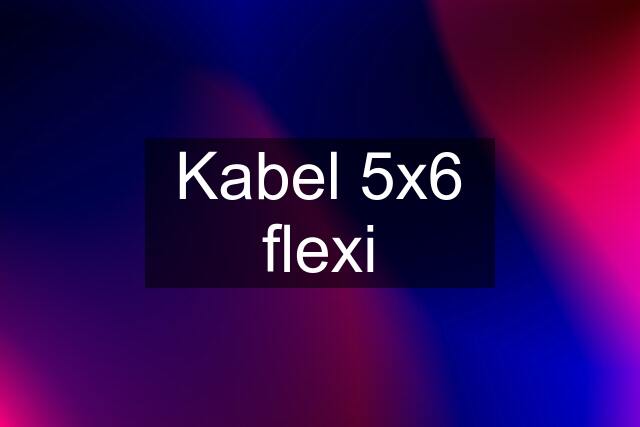 Kabel 5x6 flexi