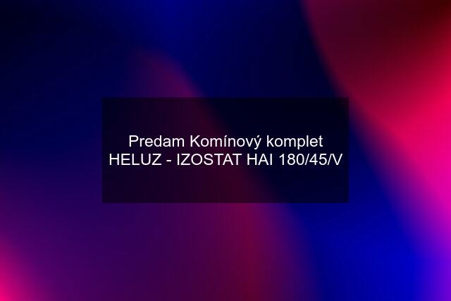 Predam Komínový komplet HELUZ - IZOSTAT HAI 180/45/V