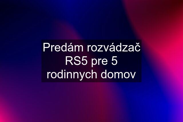 Predám rozvádzač RS5 pre 5 rodinnych domov