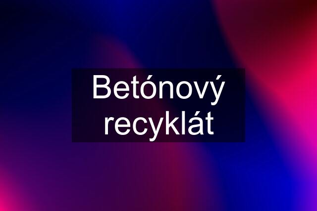 Betónový recyklát