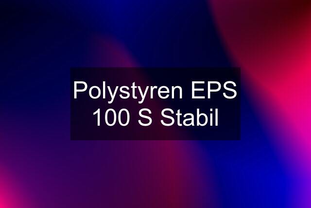 Polystyren EPS 100 S Stabil