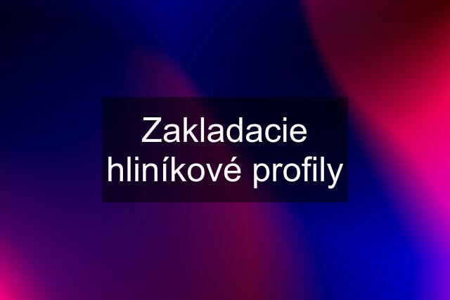 Zakladacie hliníkové profily