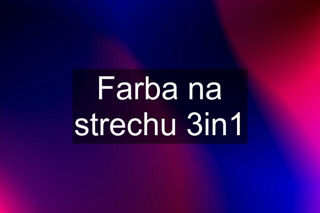 Farba na strechu 3in1