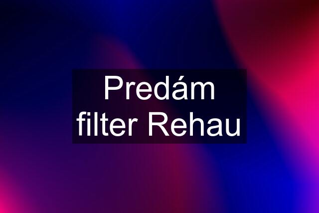 Predám filter Rehau