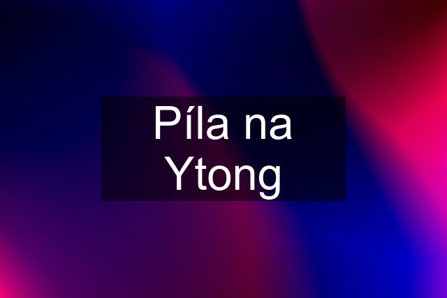 Píla na Ytong