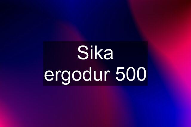 Sika ergodur 500