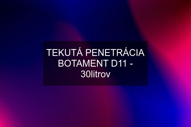 TEKUTÁ PENETRÁCIA BOTAMENT D11 - 30litrov