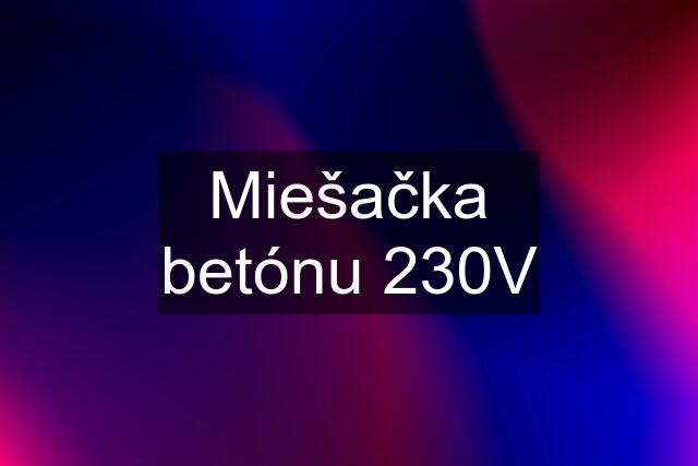 Miešačka betónu 230V