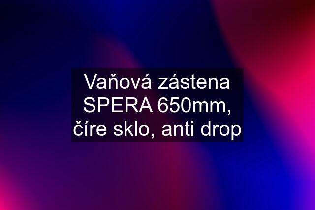 Vaňová zástena SPERA 650mm, číre sklo, anti drop