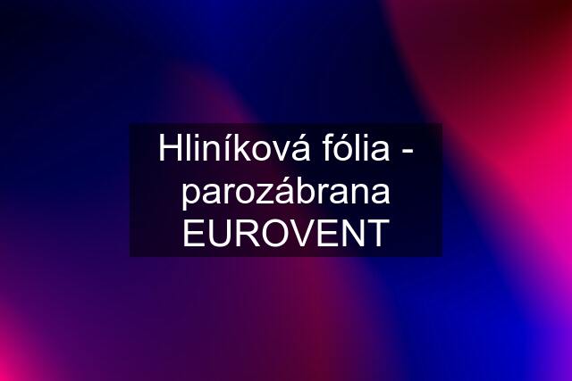 Hliníková fólia - parozábrana EUROVENT