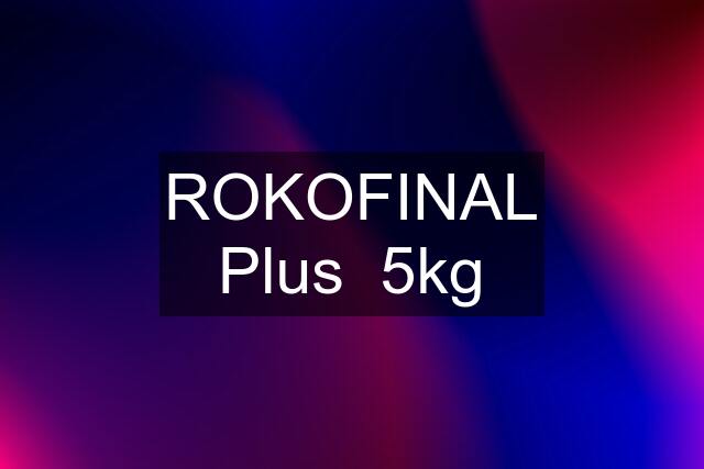 ROKOFINAL Plus  5kg