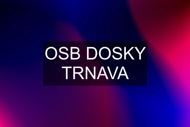 OSB DOSKY TRNAVA