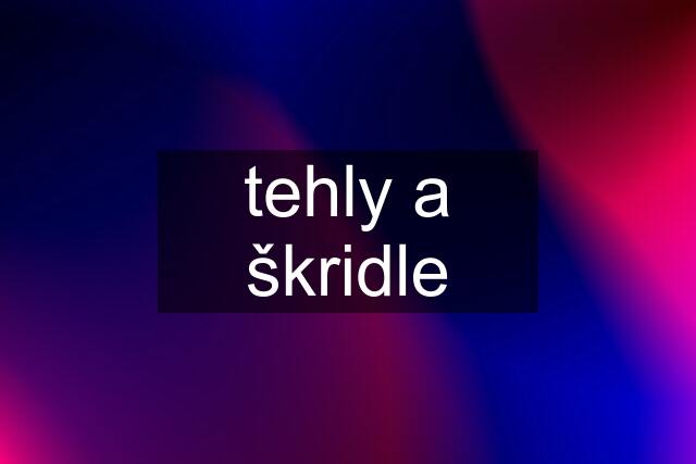 tehly a škridle