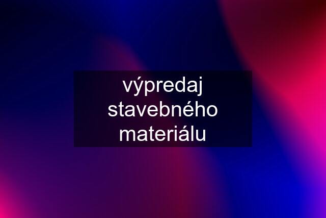 výpredaj stavebného materiálu