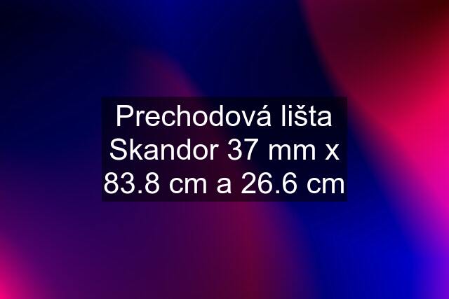Prechodová lišta Skandor 37 mm x 83.8 cm a 26.6 cm