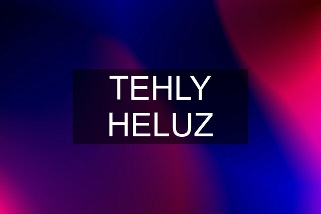 TEHLY HELUZ