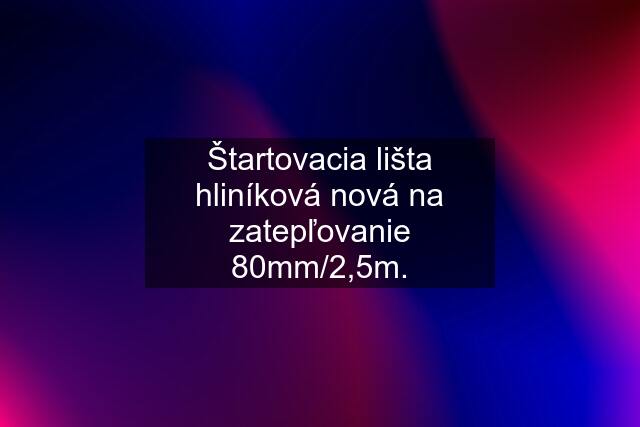 Štartovacia lišta hliníková nová na zatepľovanie 80mm/2,5m.