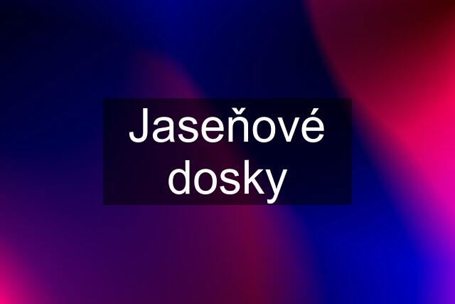 Jaseňové dosky