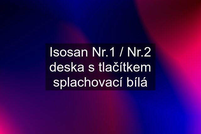 Isosan Nr.1 / Nr.2 deska s tlačítkem splachovací bílá