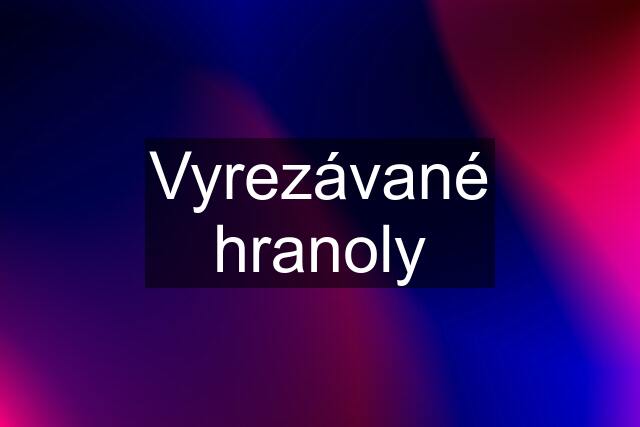 Vyrezávané hranoly