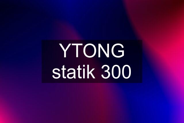 YTONG statik 300