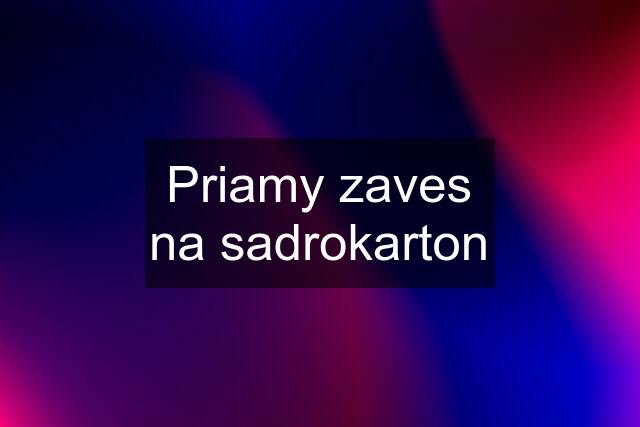 Priamy zaves na sadrokarton