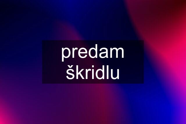 predam škridlu