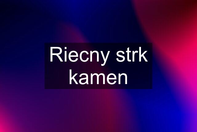 Riecny strk kamen