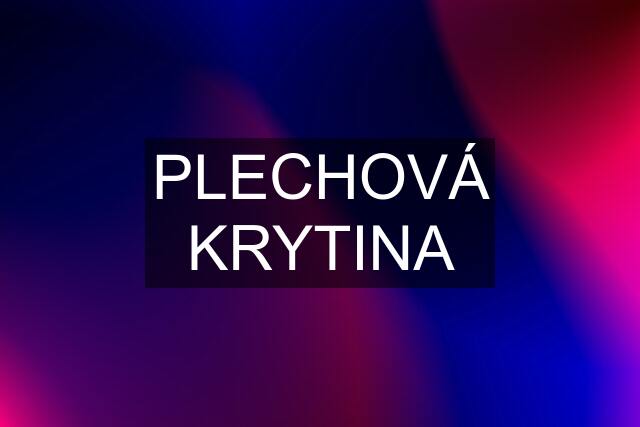 PLECHOVÁ KRYTINA