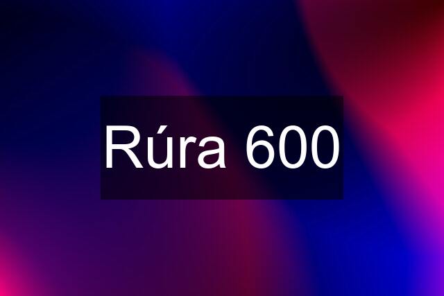 Rúra 600