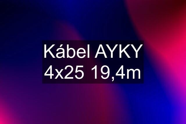 Kábel AYKY 4x25 19,4m