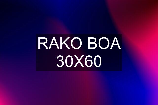 RAKO BOA 30X60