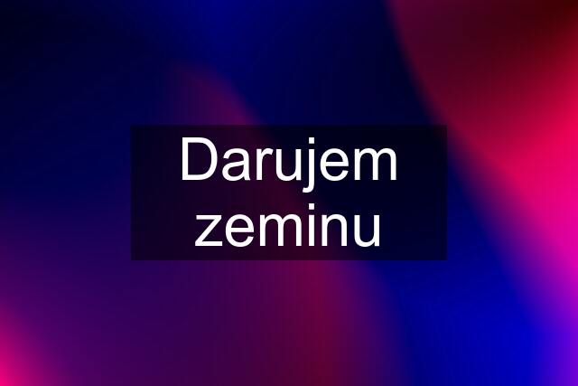 Darujem zeminu