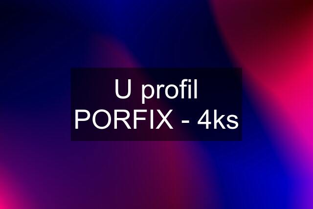 U profil PORFIX - 4ks