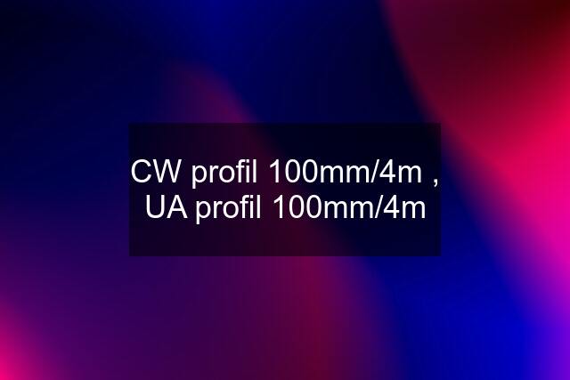 CW profil 100mm/4m , UA profil 100mm/4m