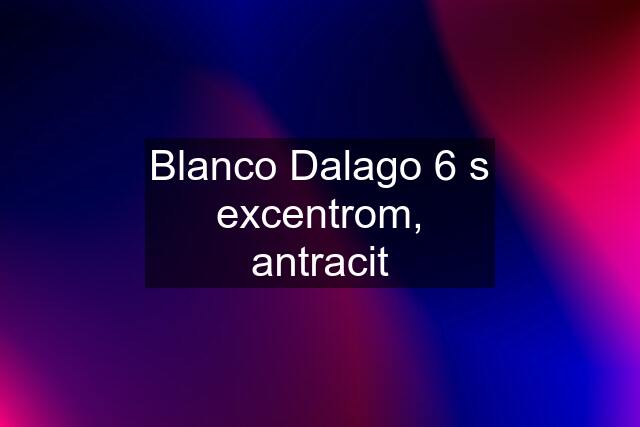 Blanco Dalago 6 s excentrom, antracit