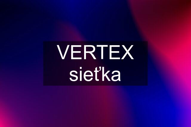 VERTEX sieťka