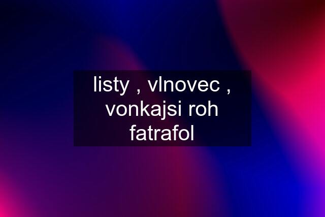 listy , vlnovec , vonkajsi roh fatrafol